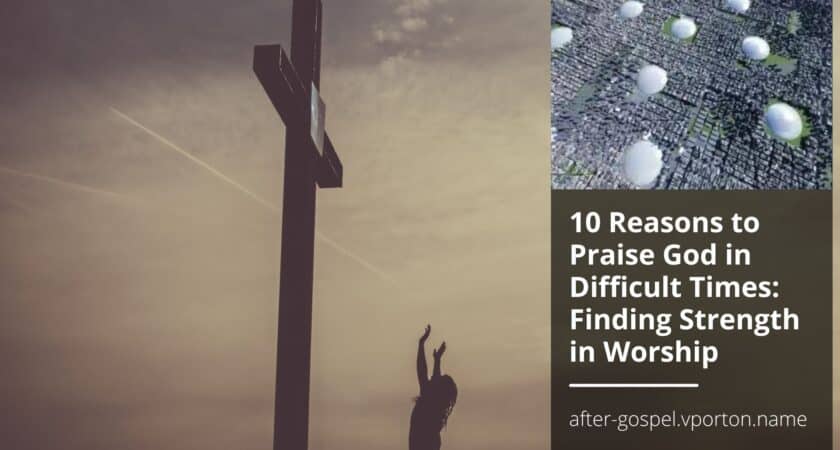 10 Reasons to Praise God in Difficult Times: Finding Strength in Worship