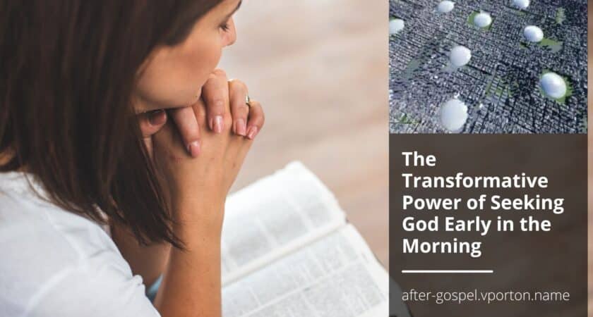 The Transformative Power of Seeking God Early in the Morning