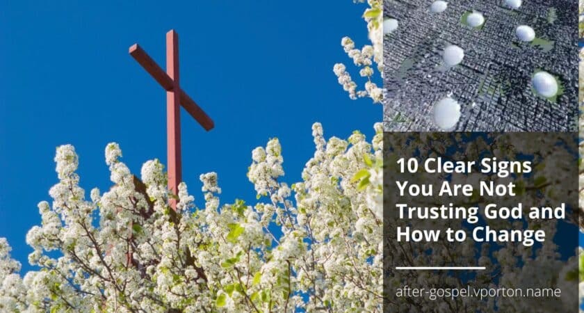 10 Clear Signs You Are Not Trusting God and How to Change