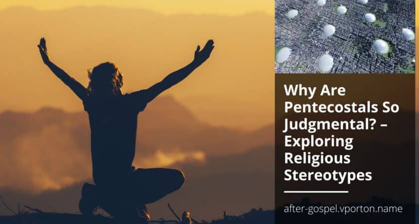 Why Are Pentecostals So Judgmental? – Exploring Religious Stereotypes